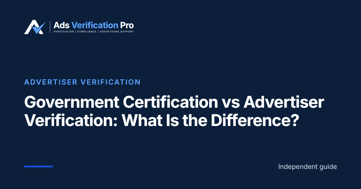 Government Certification vs Advertiser Verification: What Is the Difference?